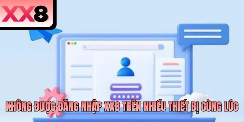 Không được đăng nhập XX8 trên nhiều thiết bị cùng lúc
