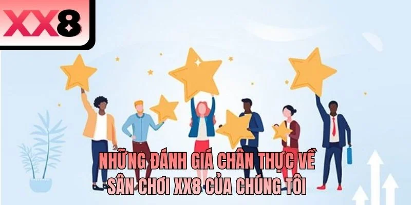 Những đánh giá chân thực về sân chơi XX8 của chúng tôi