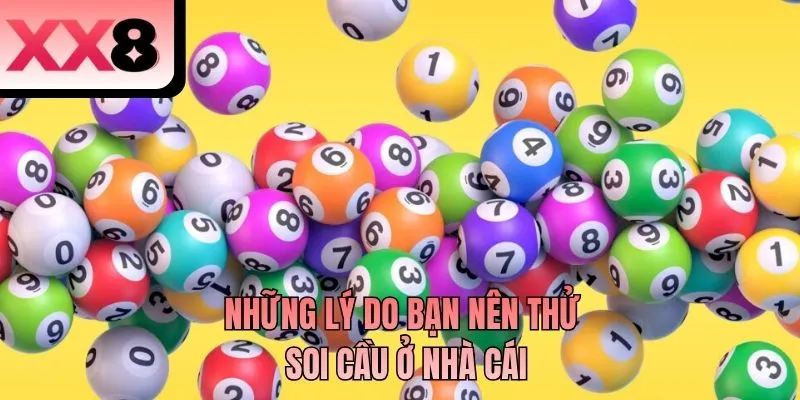 Những lý do bạn nên thử soi cầu ở nhà cái