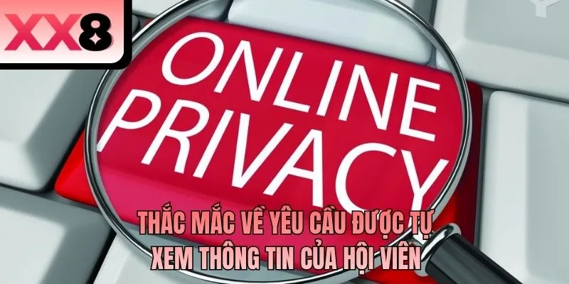 Thắc mắc về yêu cầu được tự xem thông tin của hội viên