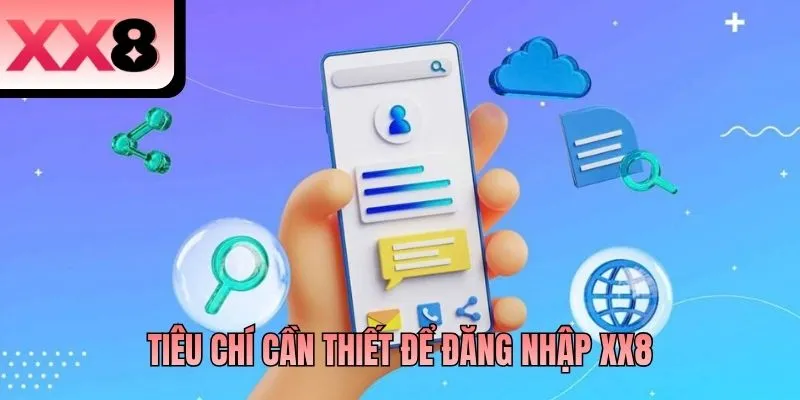 Tiêu chí cần thiết để đăng nhập XX8